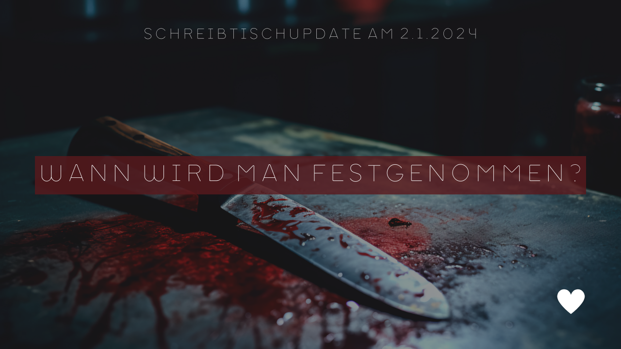 Wann wird man eigentlich festgenommen? (Schreibtischupdate am 2.1.2024)